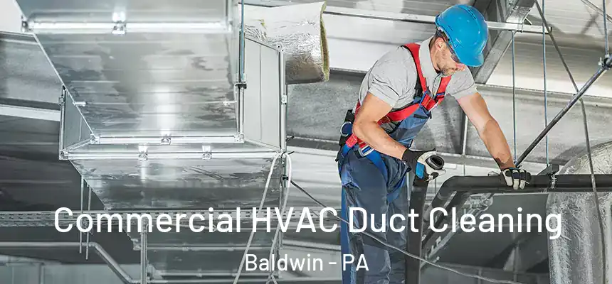 Commercial HVAC Duct Cleaning Baldwin - PA