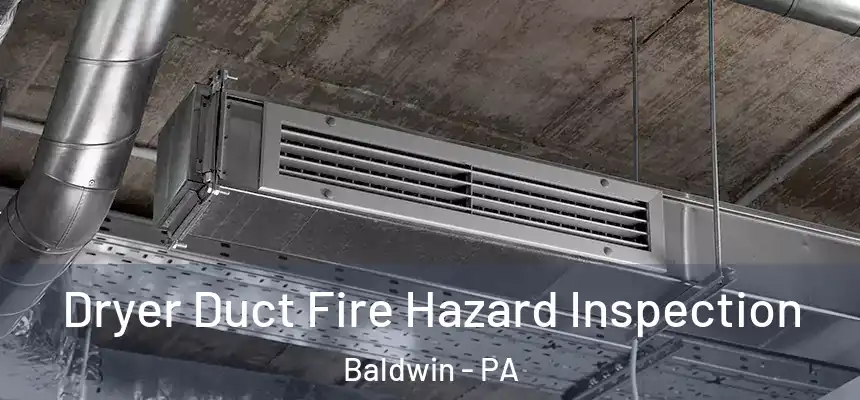  Dryer Duct Fire Hazard Inspection Baldwin - PA