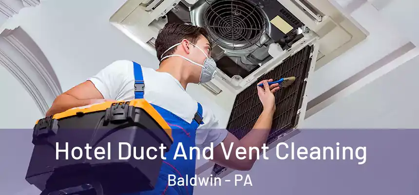 Hotel Duct And Vent Cleaning Baldwin - PA