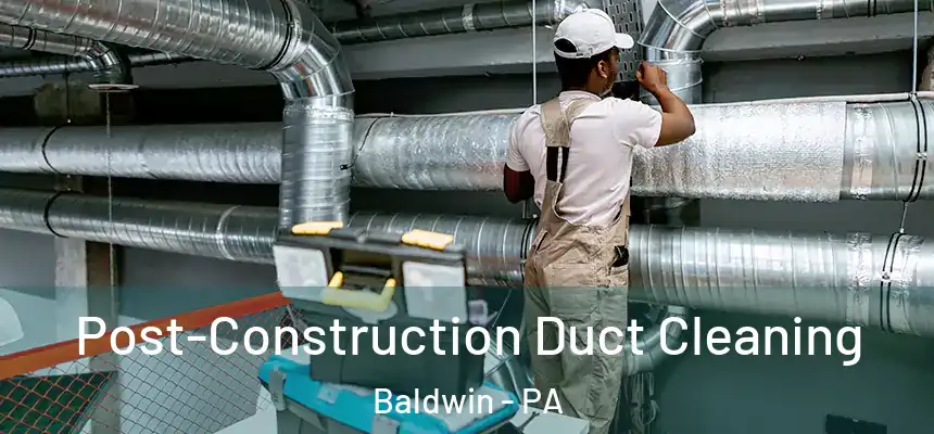 Post-Construction Duct Cleaning Baldwin - PA